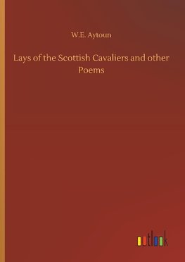 Lays of the Scottish Cavaliers and other Poems