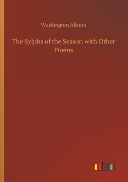 The Sylphs of the Season with Other Poems