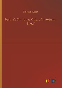 Bertha´s Christmas Vision: An Autumn Sheaf