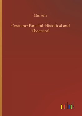 Costume: Fanciful, Historical and Theatrical