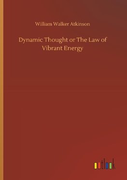 Dynamic Thought or The Law of Vibrant Energy