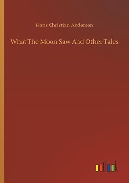 What The Moon Saw And Other Tales