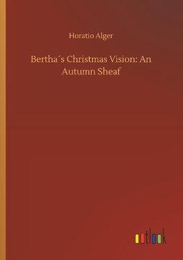 Bertha´s Christmas Vision: An Autumn Sheaf