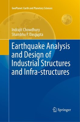 Earthquake Analysis and Design of Industrial Structures and Infra-structures