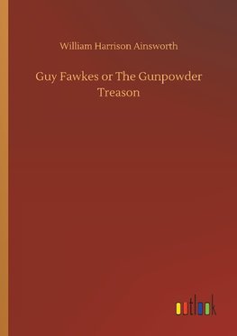 Guy Fawkes or The Gunpowder Treason