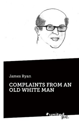 COMPLAINTS FROM AN OLD WHITE MAN