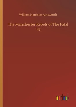 The Manchester Rebels of The Fatal ´45