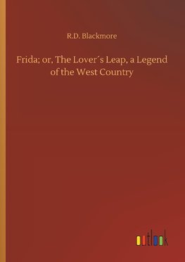 Frida; or, The Lover´s Leap, a Legend of the West Country