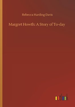 Margret Howth: A Story of To-day