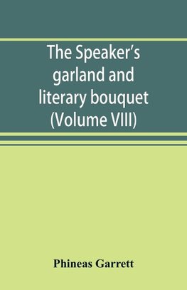 The speaker's garland and literary bouquet. (Volume VIII)