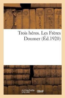 Trois héros. Les Frères Doumer