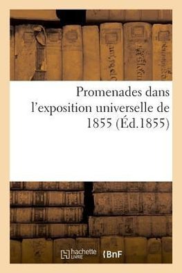 Promenades dans l'exposition universelle de 1855
