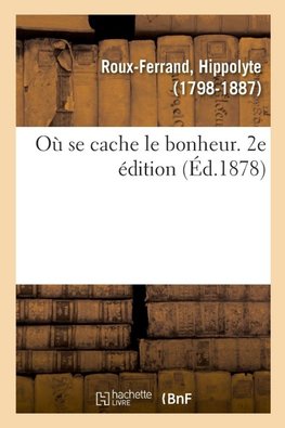 Où se cache le bonheur. 2e édition