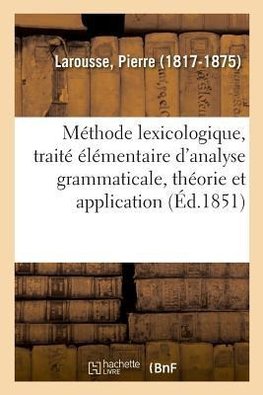 Méthode lexicologique, traité élémentaire d'analyse grammaticale, théorie et application