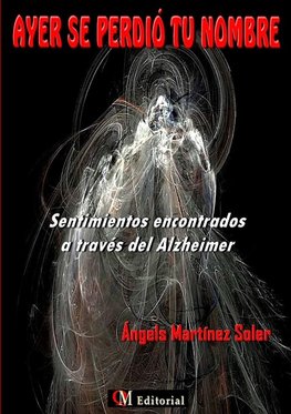 AYER SE PERDIÓ TU NOMBRE  -  Sentimientos encontrados a través del Alzheimer