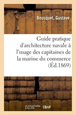 Guide pratique d'architecture navale à l'usage des capitaines de la marine du commerce