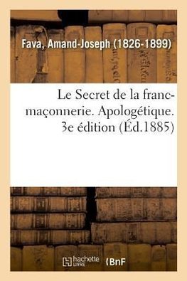 Le Secret de la franc-maçonnerie. Apologétique. 3e édition