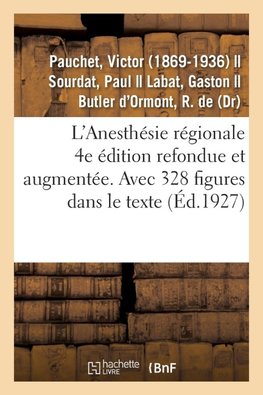 L'Anesthésie régionale. 4e édition refondue et augmentée. Avec 328 figures dans le texte