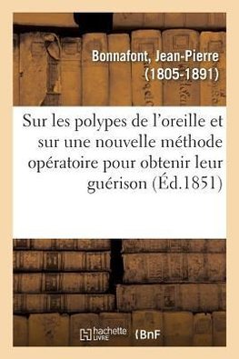 Mémoire sur les polypes de l'oreille et sur une nouvelle méthode opératoire