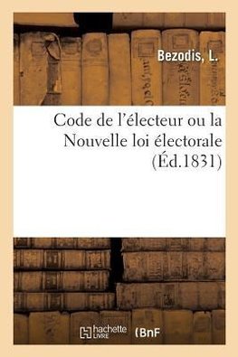 Code de l'électeur ou la Nouvelle loi électorale