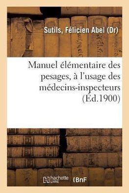 Manuel élémentaire des pesages, à l'usage des médecins-inspecteurs