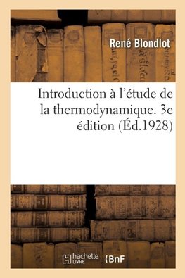 Introduction à l'étude de la thermodynamique. 3e édition