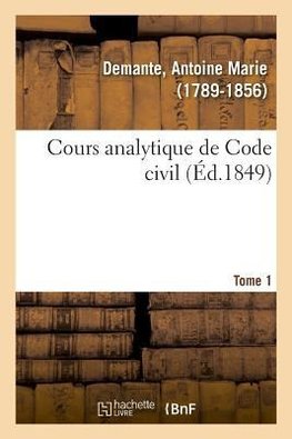 Cours analytique de Code civil. Tome 1