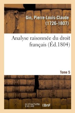 Analyse raisonnée du droit français. Tome 5
