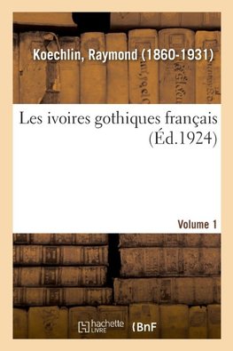Les ivoires gothiques français. Volume 1
