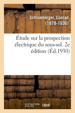 Étude sur la prospection électrique du sous-sol. 2e édition