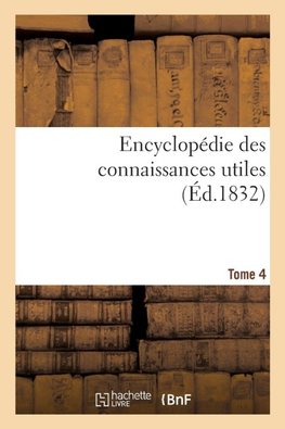 Encyclopédie des connaissances utiles. Tome 4