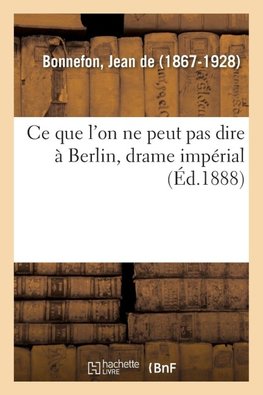 Ce que l'on ne peut pas dire à Berlin, drame impérial