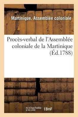 Procès-verbal de l'Assemblée coloniale de la Martinique