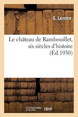 Le château de Rambouillet, six siècles d'histoire