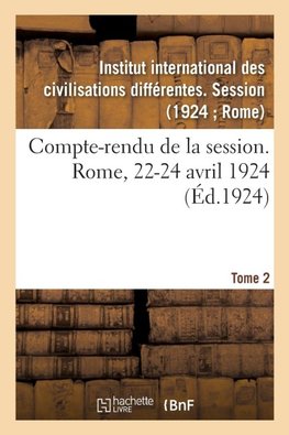 Compte-rendu de la session. Rome, 22-24 avril 1924. Tome 2