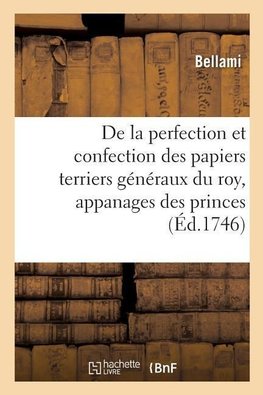 Traité de la perfection et confection des papiers terriers généraux du roy, appanages des princes