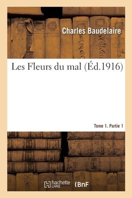 Les Fleurs du mal. Tome 1. Partie 1