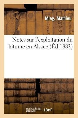 Notes sur l'exploitation du bitume en Alsace