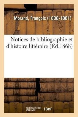 Notices de bibliographie et d'histoire littéraire
