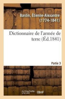 Dictionnaire de l'armée de terre. Partie 3
