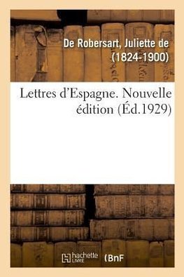 Lettres d'Espagne. Nouvelle édition