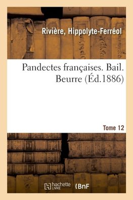 Pandectes françaises. Tome 12. Bail. Beurre