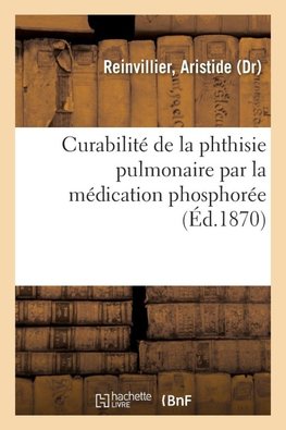 Curabilité de la phthisie pulmonaire par la médication phosphorée