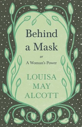 Behind A Mask;or, A Woman's Power