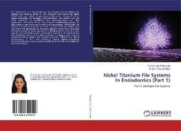 Nickel Titanium File Systems In Endodontics (Part 1)