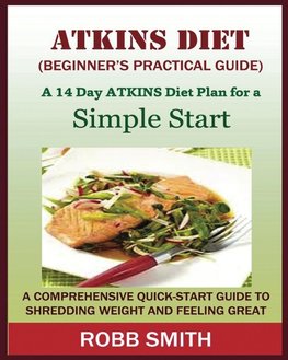 THE ATKINS DIET (A Beginner's Practical Guide)