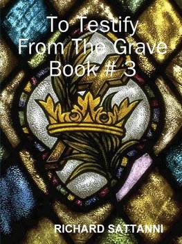 To Testify  From The Grave Book # 3