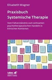 Praxisbuch Systemische Therapie (Leben Lernen, Bd. 313)
