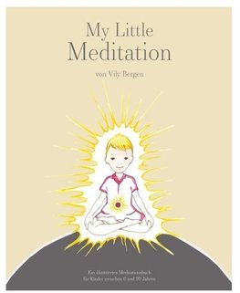 My Little Meditation - Ein illustriertes Meditationsbuch für Kinder von 6-99 Jahren
