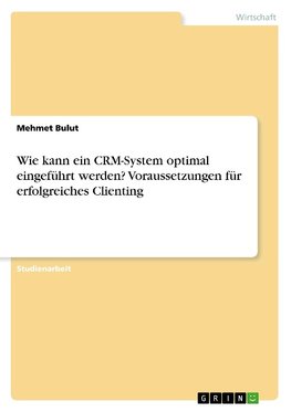 Wie kann ein CRM-System optimal eingeführt werden? Voraussetzungen für erfolgreiches Clienting